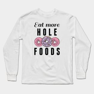 Eat More Hole Foods Long Sleeve T-Shirt